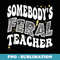 funny Back To School - Somebodys Feral Teacher - Exclusive Sublimation Digital File