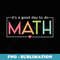 Its A Good Day To Do Math Teacher First Day Back To School - PNG Transparent Sublimation File