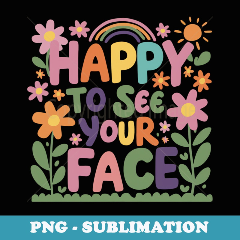 Happy To See Your Face Teacher Vintage Flower Back To School - Digital Sublimation Download File