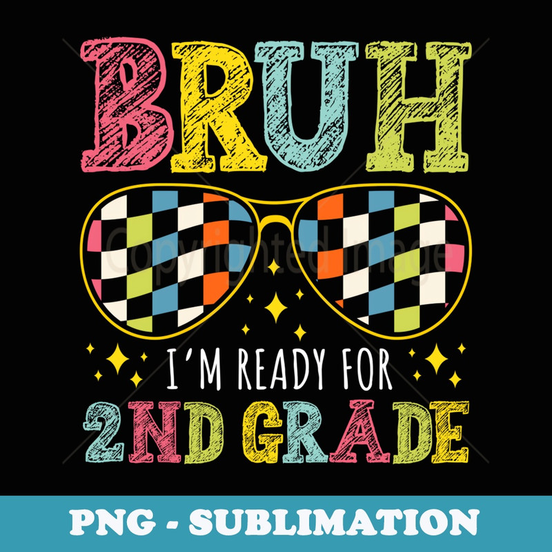 Bruh Im Ready For 2nd Grade Back To School Second Graders - Vintage Sublimation PNG Download