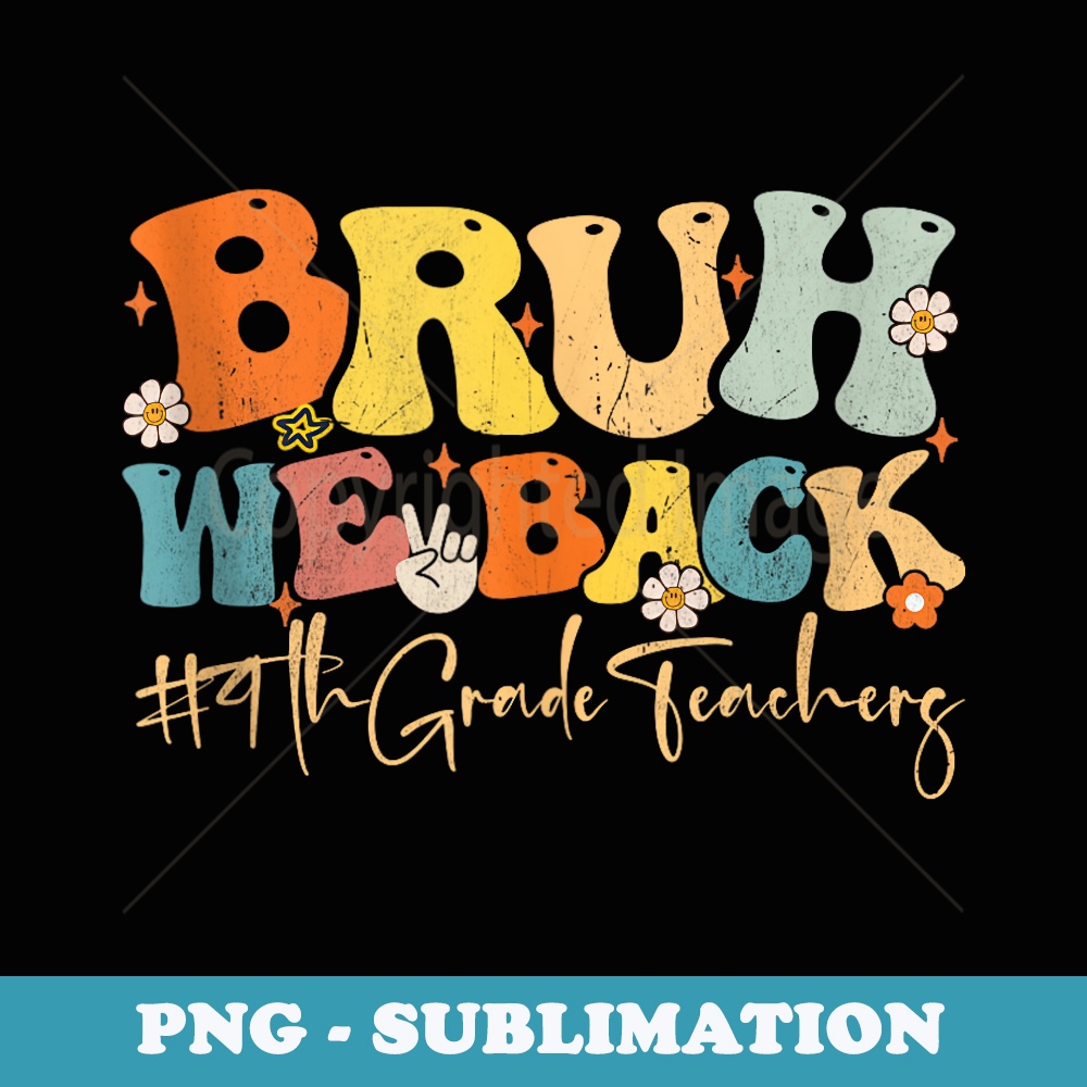 Bruh We Back 4th Grade Teachers Groovy Back To School - Digital Sublimation Download File