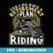 Retirement Plan To Go Riding Riders Biker Motorcycling - Sublimation Digital Download