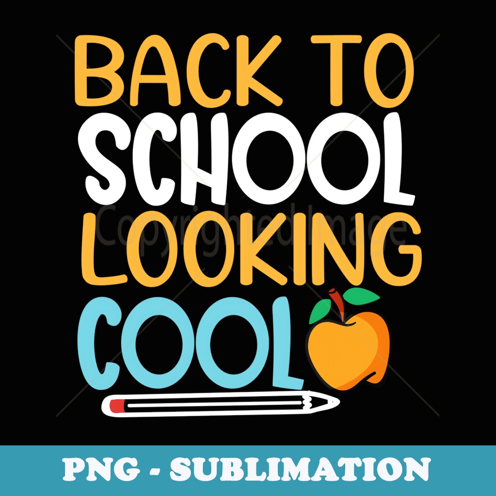 Back To School and Looking Cool Funny School Apple Quote - Modern Sublimation PNG File