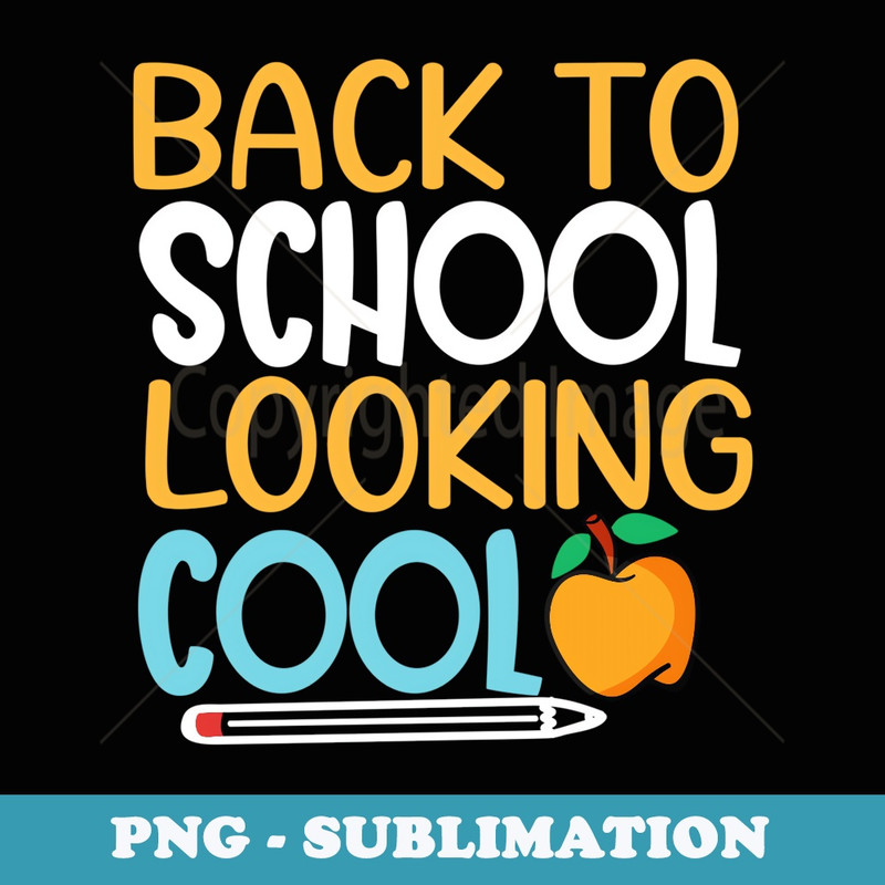 Back To School and Looking Cool Funny School Apple Quote - Modern Sublimation PNG File
