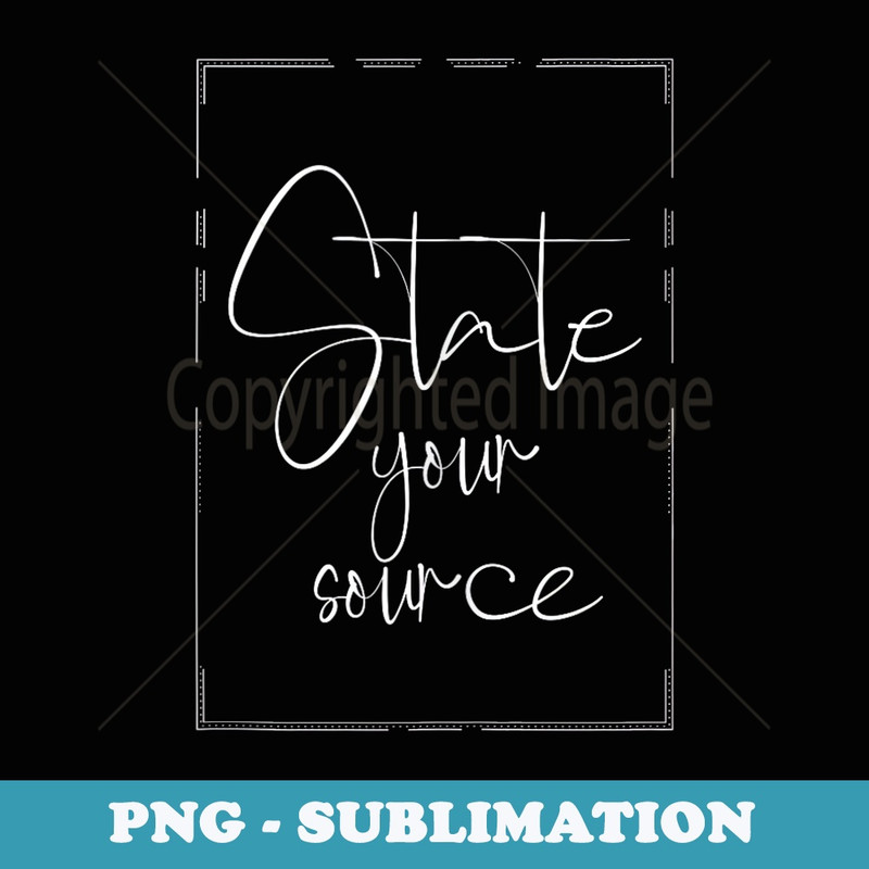 Funny State Your Source - Retro PNG Sublimation Digital Download