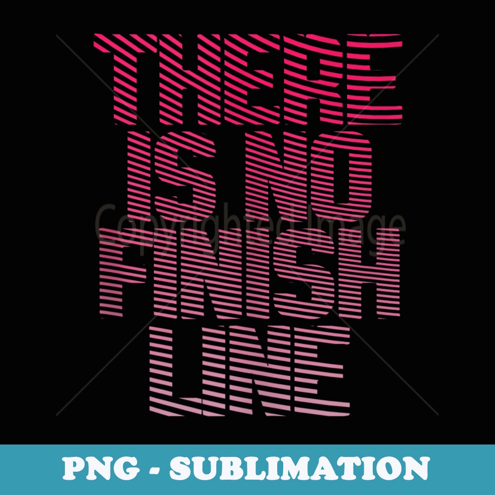 Trendy There Is No Finish Line Fitness - PNG Transparent Sublimation Design