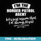 Border Patrol Agent Career - Assume Im Always Right - Instant Sublimation Digital Download