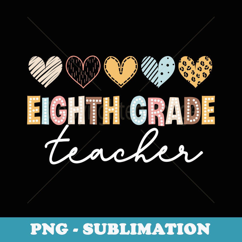 Eighth 8th Grade Teacher First Day of School Teaching - Decorative Sublimation PNG File