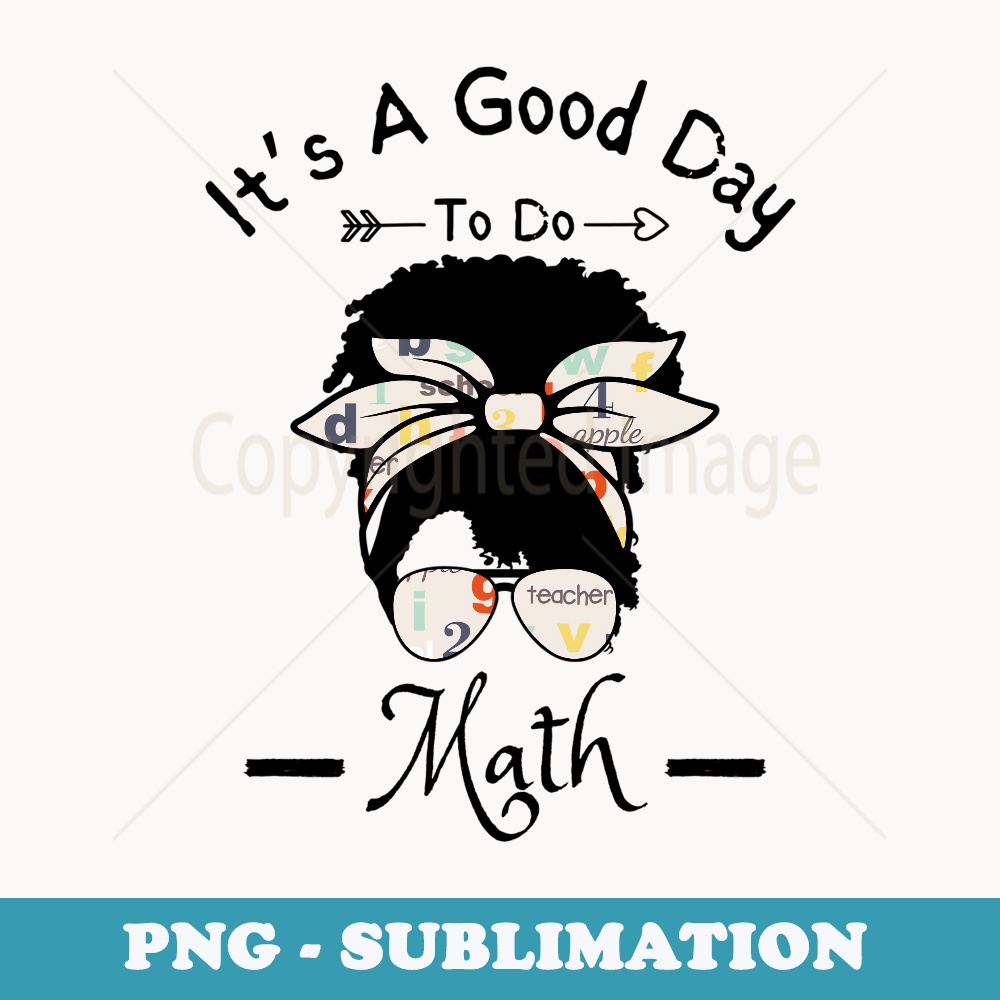 Its a good day to do math for math teacher - Special Edition Sublimation PNG File