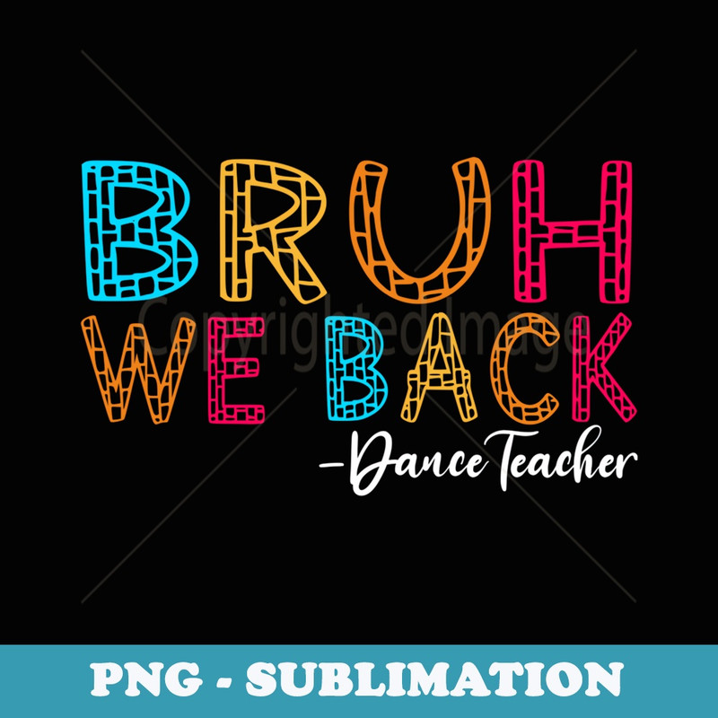 Bruh We Back Dance Teacher First Day of School Groovy - Premium PNG Sublimation File