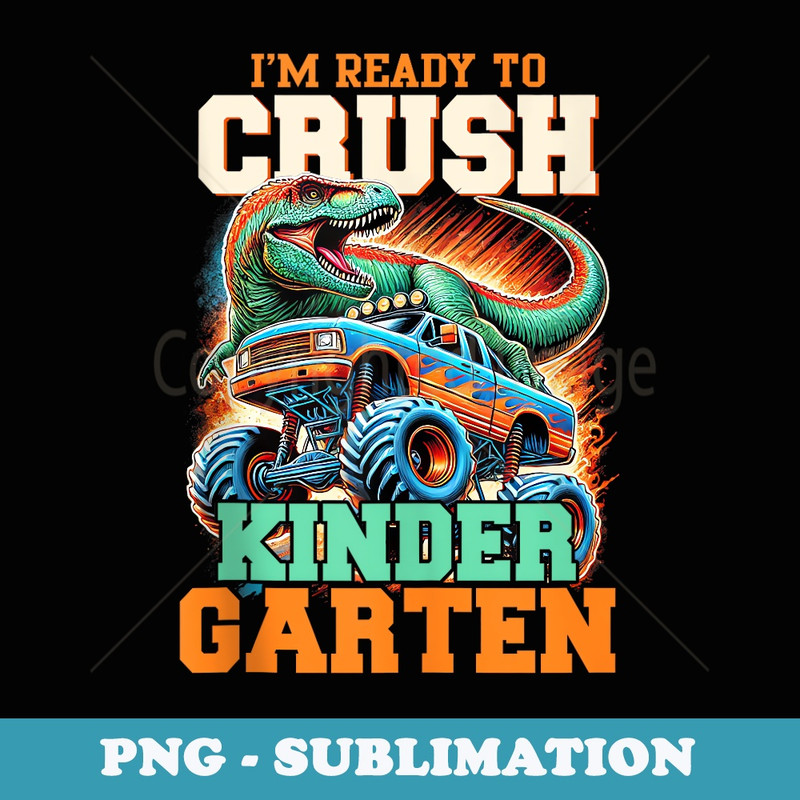 Im Ready to Crush Kindergarten Dinosaur T Rex Monster Car - Signature Sublimation PNG File