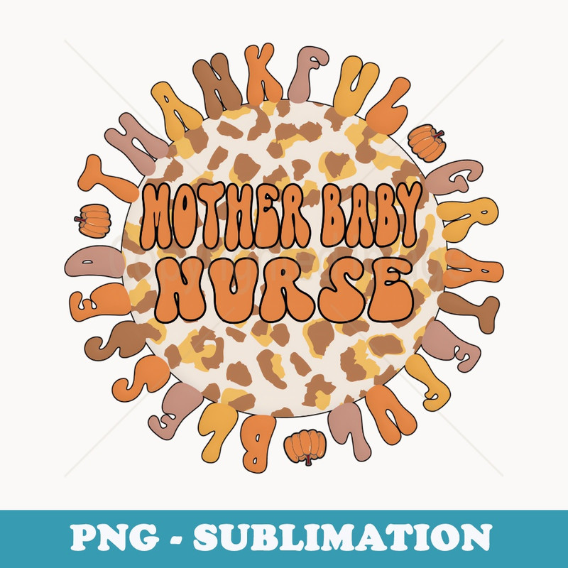 Thankful Mother Baby Nurse Thanksgiving Postpartum Nurse - Trendy Sublimation Digital Download