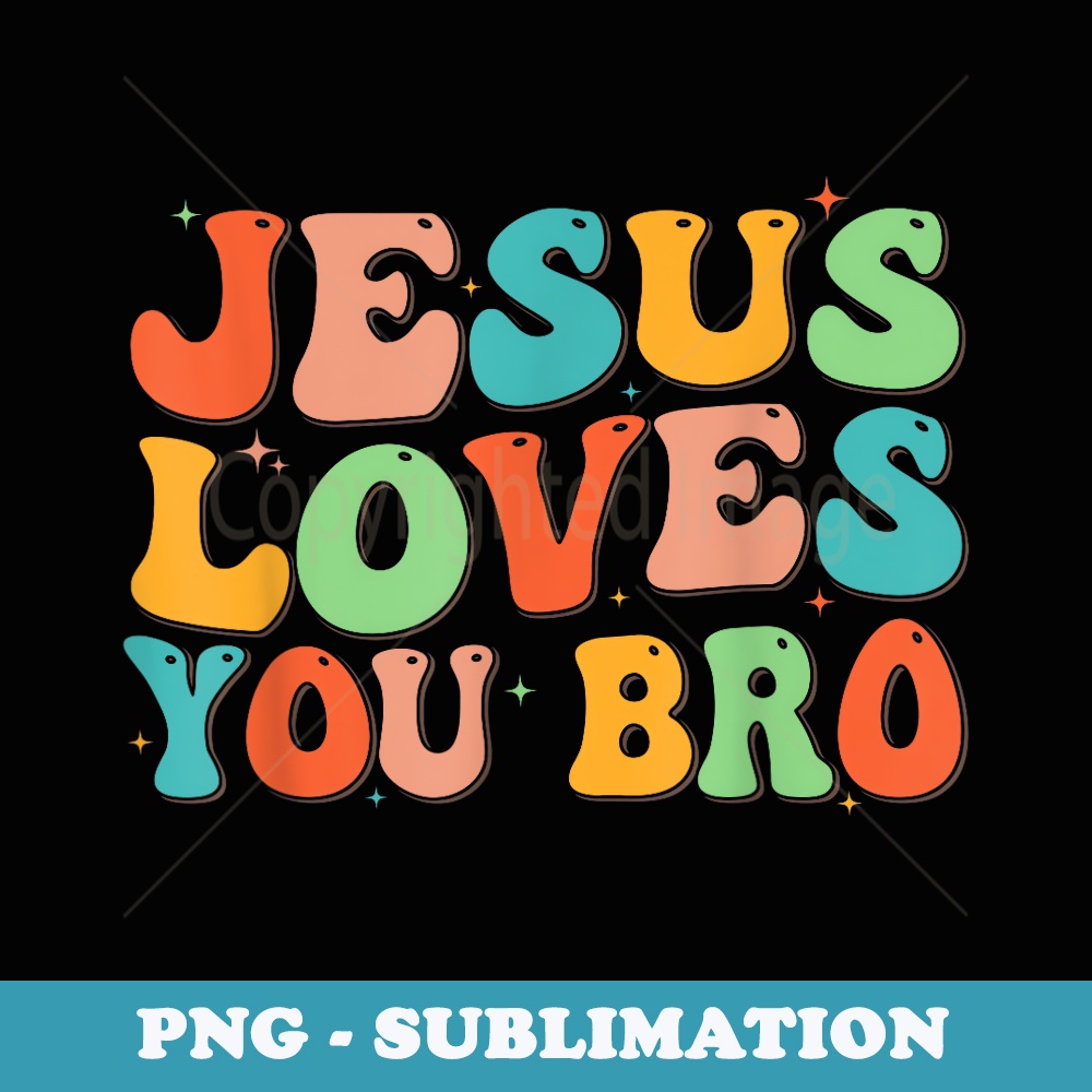 Funny Jesus Loves You Bro Groovy Christian Vintage - Stylish Sublimation Digital Download
