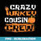 Crazy Turkey Cousin Crew - Thanksgiving Family Member - Retro PNG Sublimation Digital Download