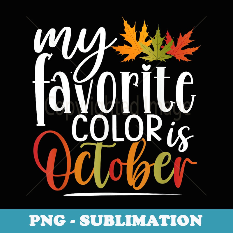 Fall Autumn Lover Leaves My Favorite Color Is October Quote - Stylish Sublimation Digital Download