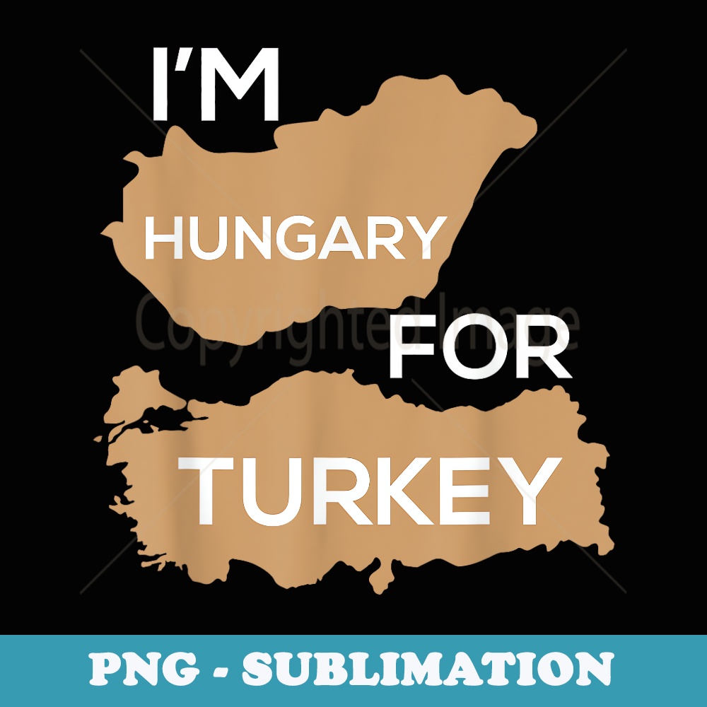 Im Hungary For Turkey Funny Hungry Thanksgiving Holiday Pun - Stylish Sublimation Digital Download