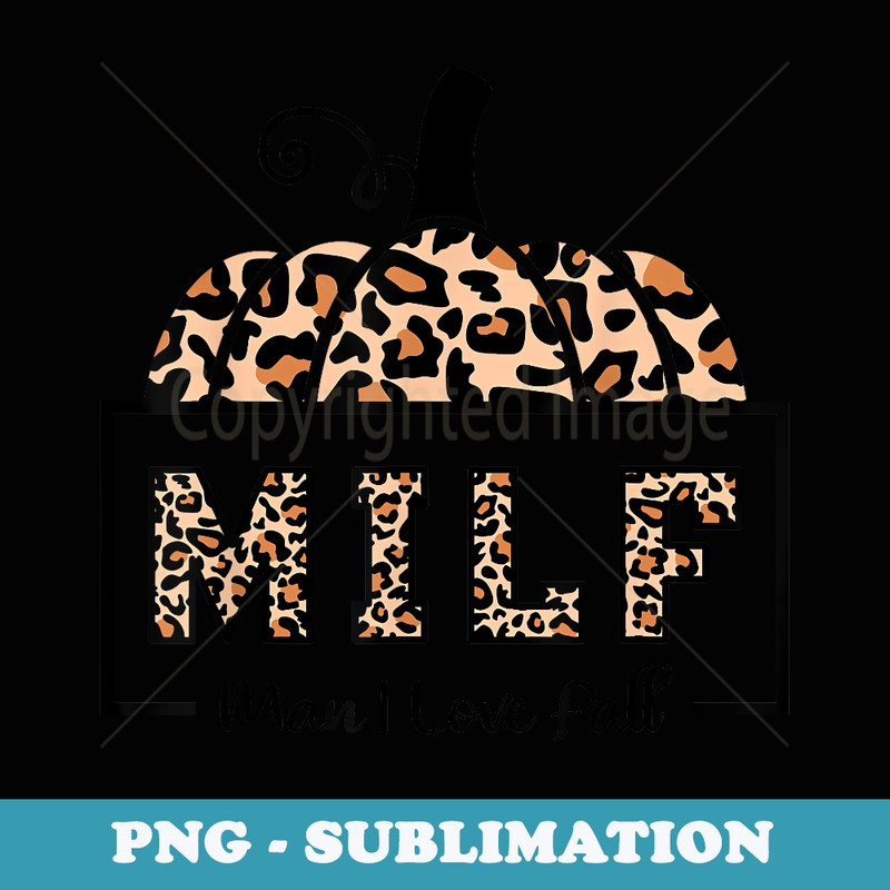 MILF Man I Love Fall Funny Woman Autumn Seasons Lover - Trendy Sublimation Digital Download