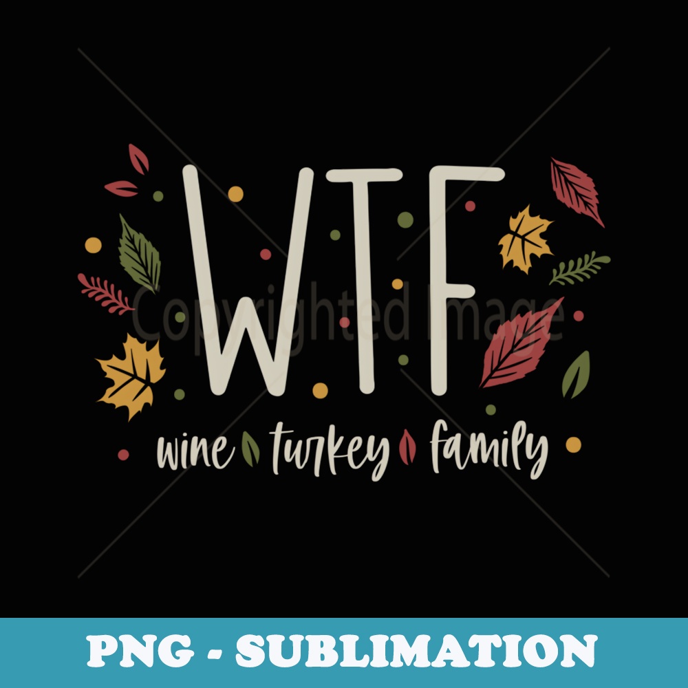 Funny WTF Wine Turkey Family Thanksgiving - Retro PNG Sublimation Digital Download