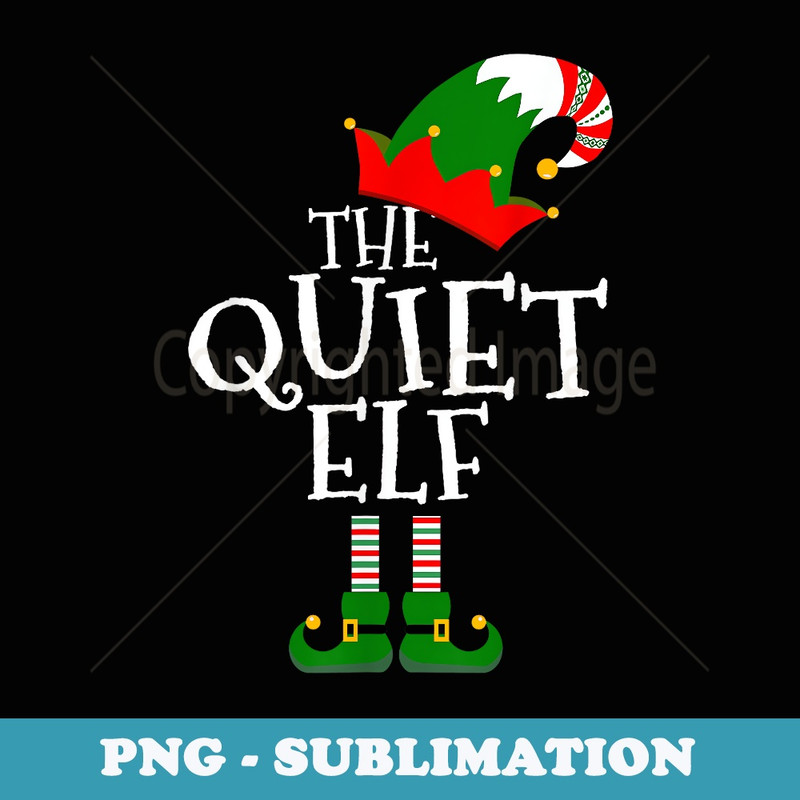 Funny The Quiet Elf Matching Family Group Christmas - Exclusive Sublimation Digital File