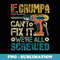 If Grumpa Cant Fix it Were All Screwed Funny Fathers - Premium Sublimation Digital Download