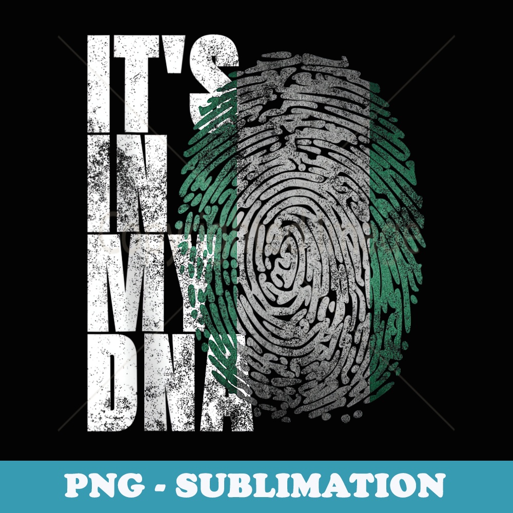 Its In My DNA Nigerian Heritage African s Nigeria Flag - High-Resolution PNG Sublimation File