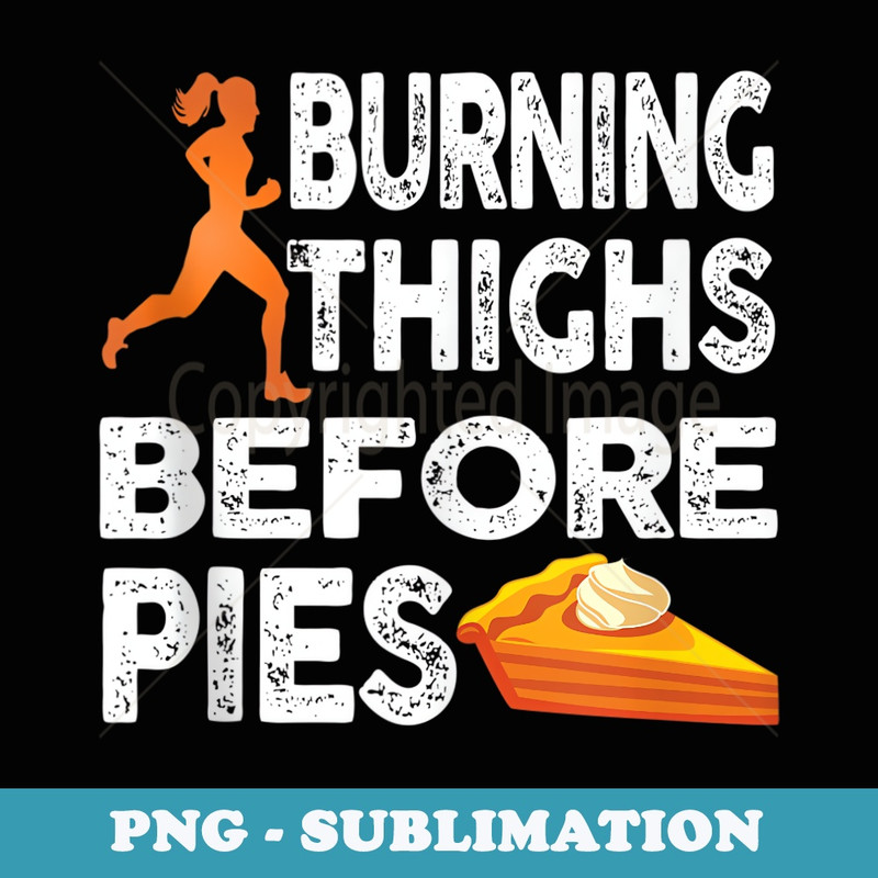 Running Burning Thighs Before Pies Funny Runner Graphic - Exclusive Sublimation Digital File