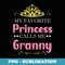 My Favorite Princess Calls Me Granny Mother Grandma Funny - Decorative Sublimation PNG File