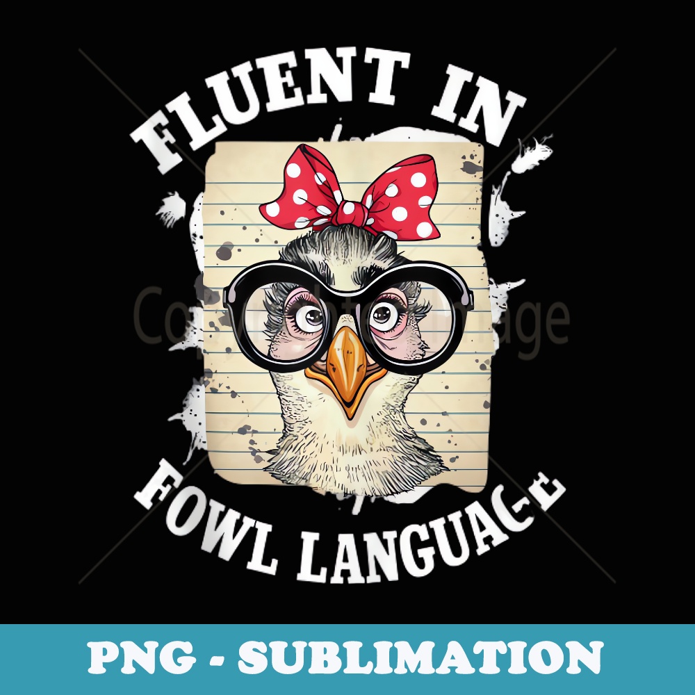 Im Fluent In Fowl Language Funny Chicken Lady Sarcastic - Exclusive Sublimation Digital File