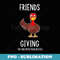 Friends Giving Turkey Thanksgiving Family Graphic - Elegant Sublimation PNG Download