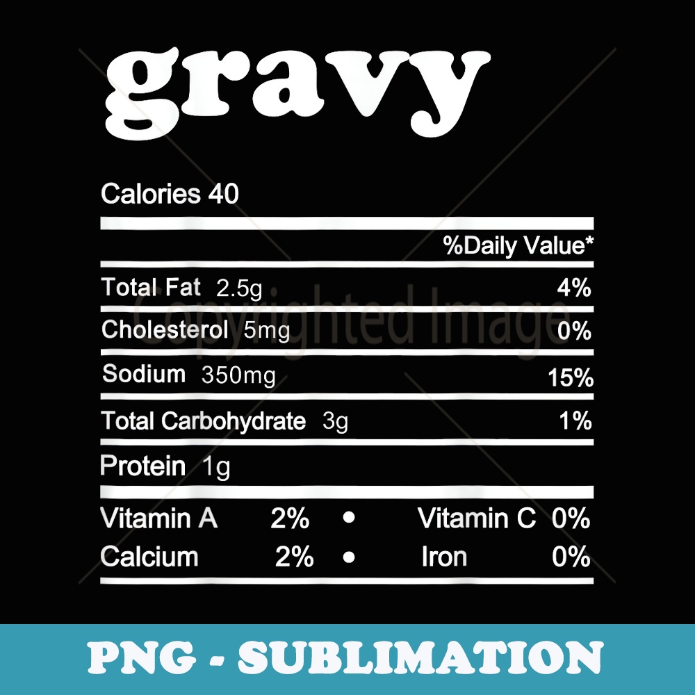 Gravy Nutrition Facts Funny Thanksgiving Nutrition - Stylish Sublimation Digital Download