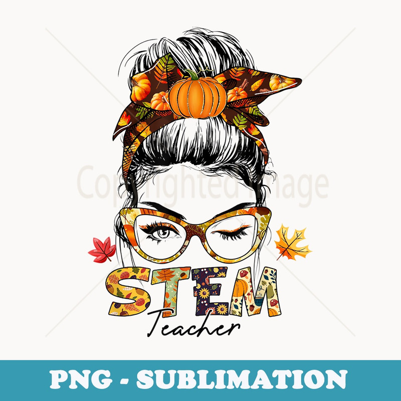 STEM Teacher Messy Bun Fall Vibes Autumn Thanksgiving - Signature Sublimation PNG File