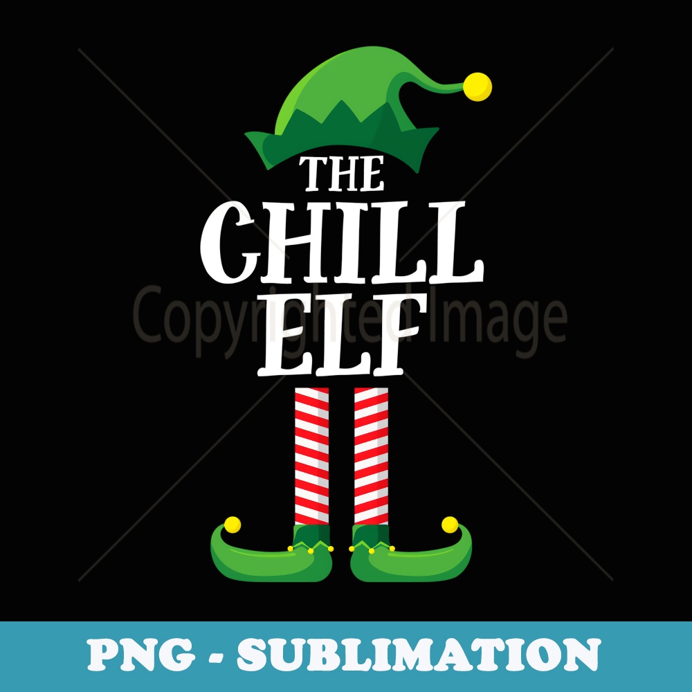 Chill Elf Matching Family Group Christmas Party - Decorative Sublimation PNG File