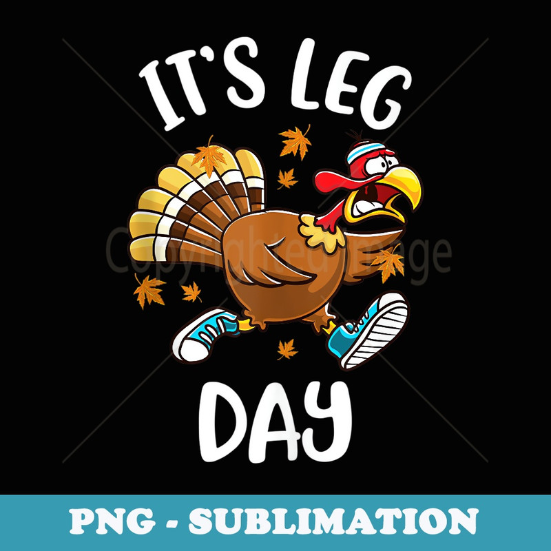 Funny Turkey Exercise Workout Thanksgiving Its Leg Day - Sublimation Digital Download