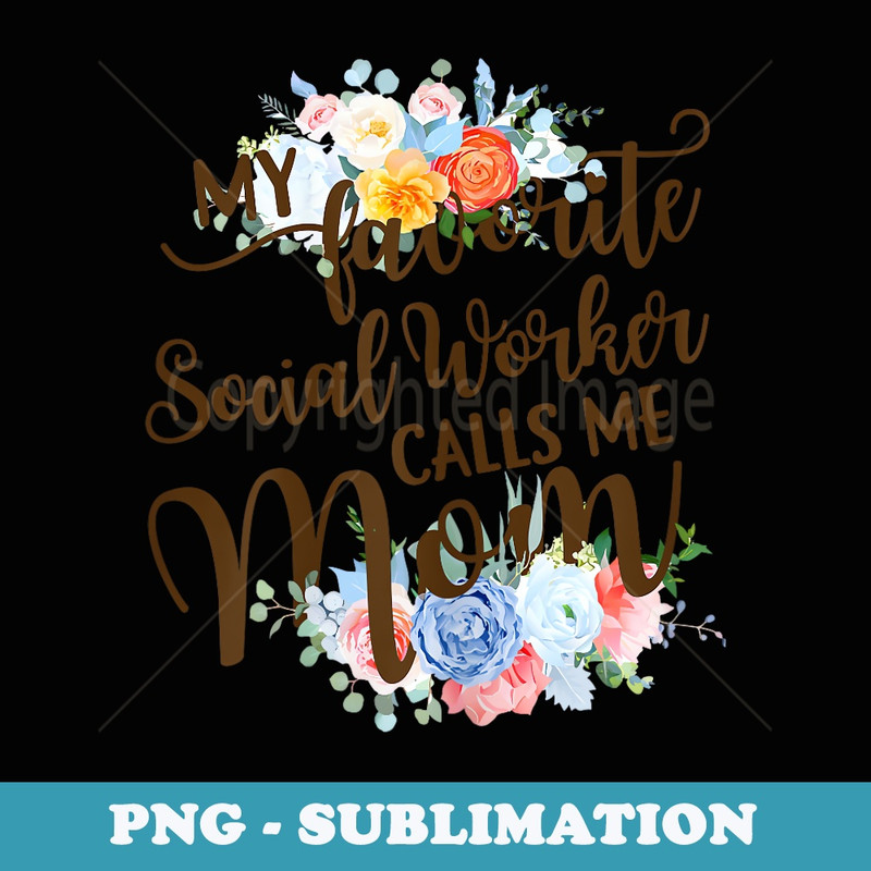 My Favorite Social Worker Calls Me Mom Proud Mother - Sublimation Digital Download