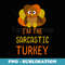 Funny Sarcastic Turkey Family Matching Thanksgiving - PNG Transparent Sublimation Design