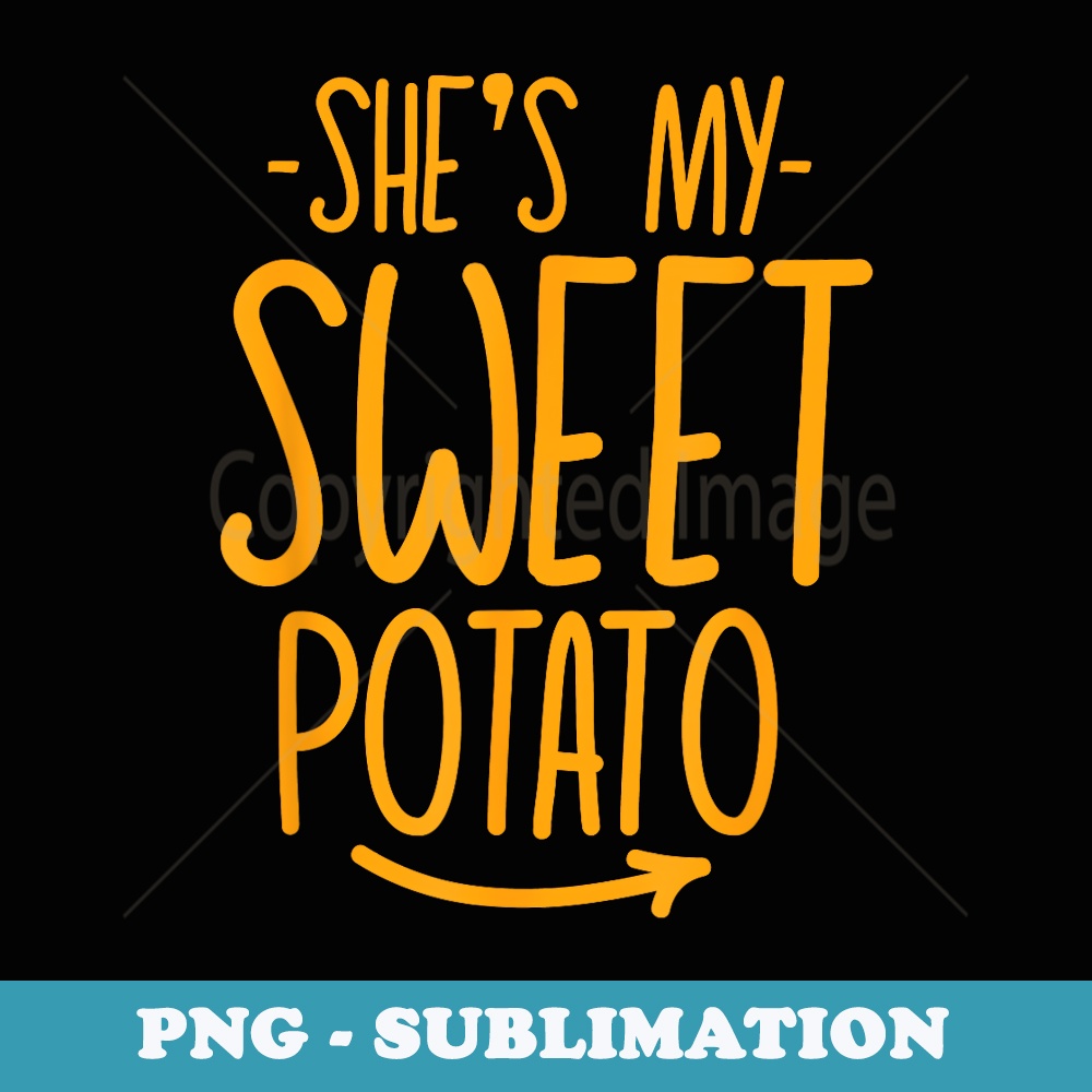 Shes My Sweet Potato I Yam Set Thanksgiving Couples Matching - Artistic Sublimation Digital File