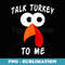 Talk Turkey To Me Thanksgiving Funny Turkey Face - Instant Sublimation Digital Download