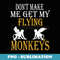 Flying Monkeys Dont Make Me Get My Flying Monkeys tee - Special Edition Sublimation PNG File