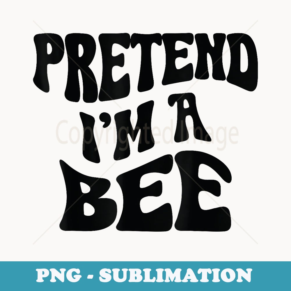 Pretend Im a Bee Funny lazy Halloween Costume - PNG Transparent Sublimation Design