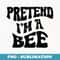 Pretend Im a Bee Funny lazy Halloween Costume - PNG Transparent Sublimation Design