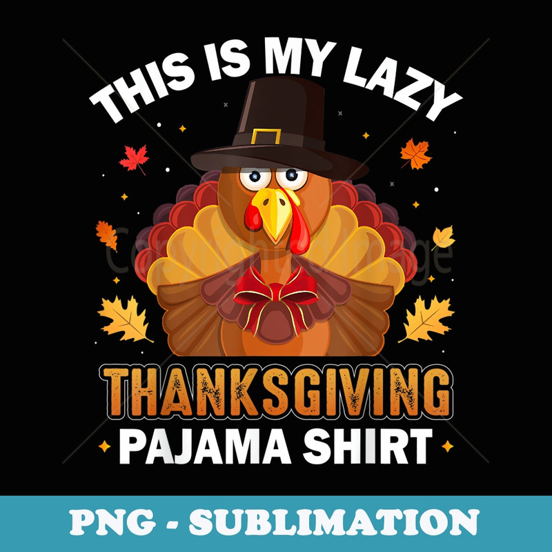 This Is My Lazy Thanksgiving Pajama Funny Turkey Day - Stylish Sublimation Digital Download