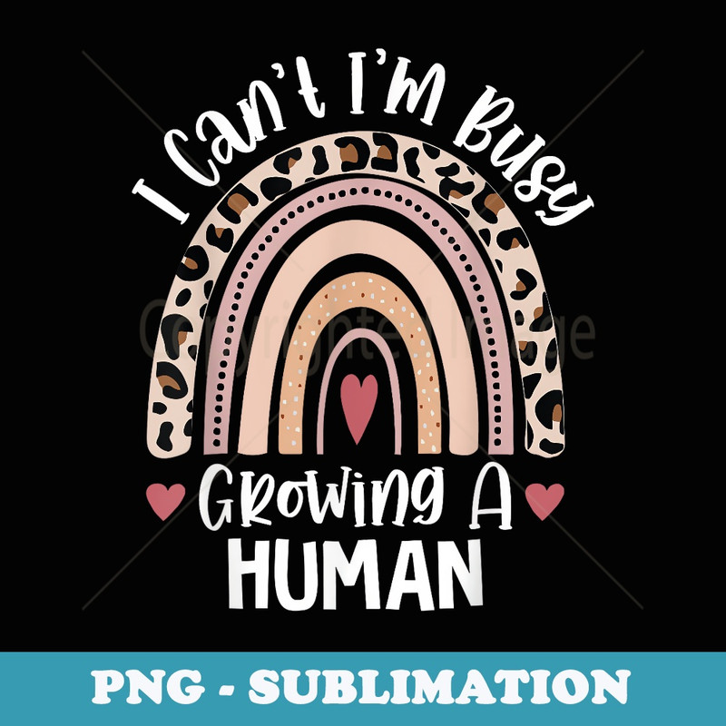 I Cant Im Busy Growing a Human Pregnancy announcement Mom - PNG Sublimation Digital Download