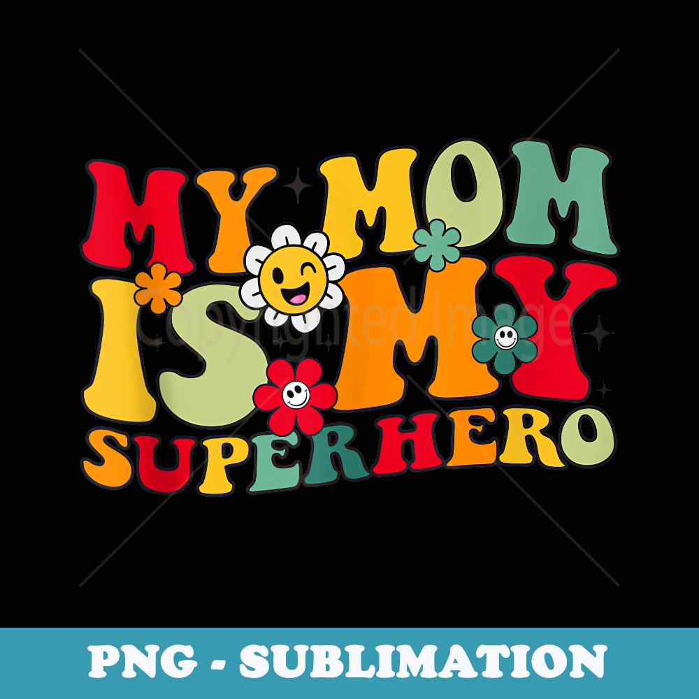 My Mom Is My Superhero Funny Mothers Day s for Mom women - Artistic Sublimation Digital File