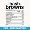Funny Thanksgiving Xmas Food Facts Hash Browns Nutrition - PNG Sublimation Digital Download