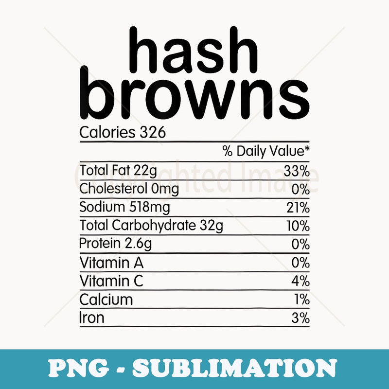 Funny Thanksgiving Xmas Food Facts Hash Browns Nutrition - PNG Sublimation Digital Download