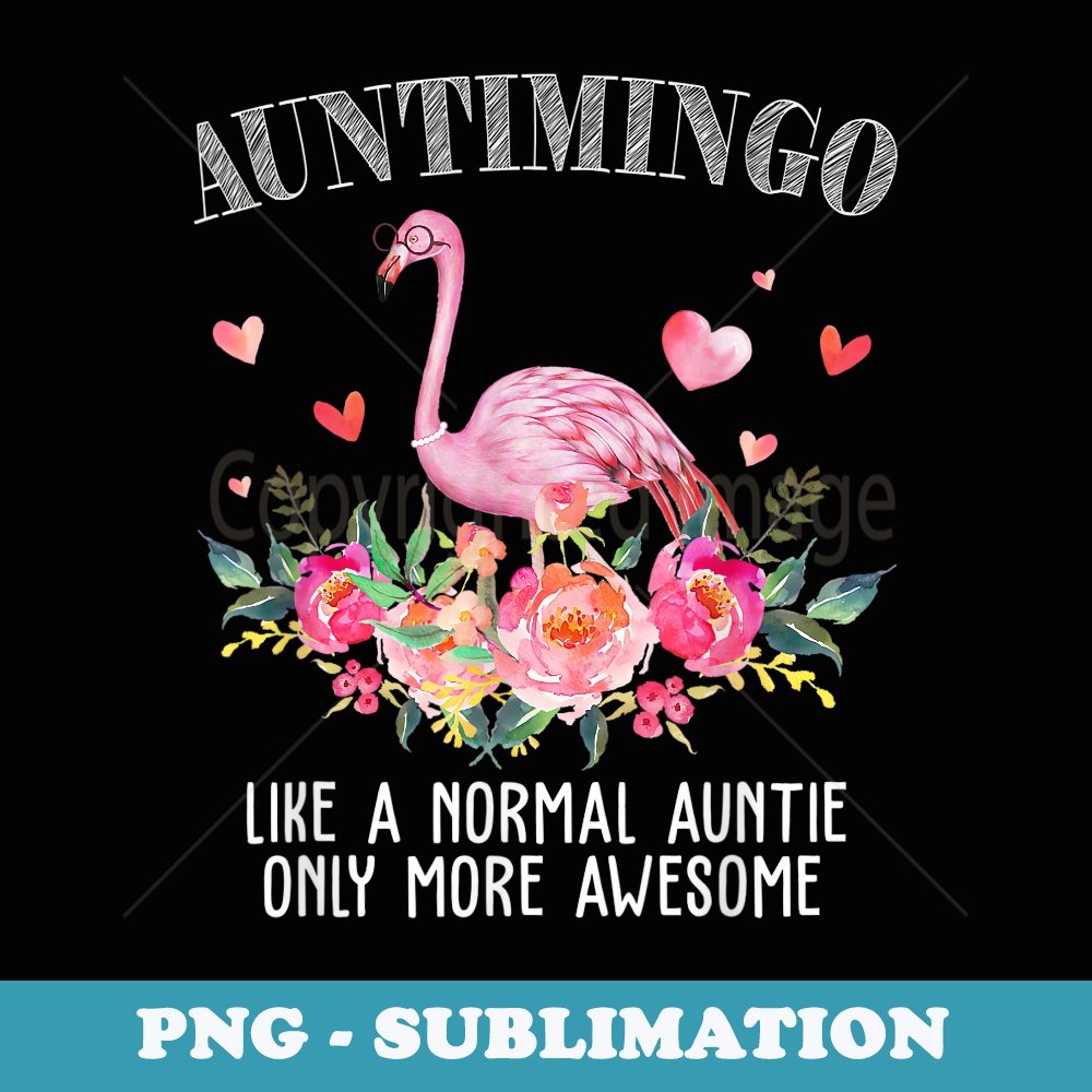 Flamingo Auntimingo like a normal Auntie s Funny Grandma - Decorative Sublimation PNG File
