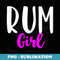 s Rum Girl Funny Drinking Cute Lover - Sublimation Digital Download