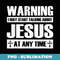 Warning I May Start Talking About Jesus - Creative Sublimation PNG Download