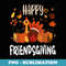 Happy Friendsgiving Thanksgiving Turkey Design Fall Adults - Instant Sublimation Digital Download