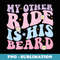 My Other Ride Is His Beard Retro Groovy On Back - Creative Sublimation PNG Download